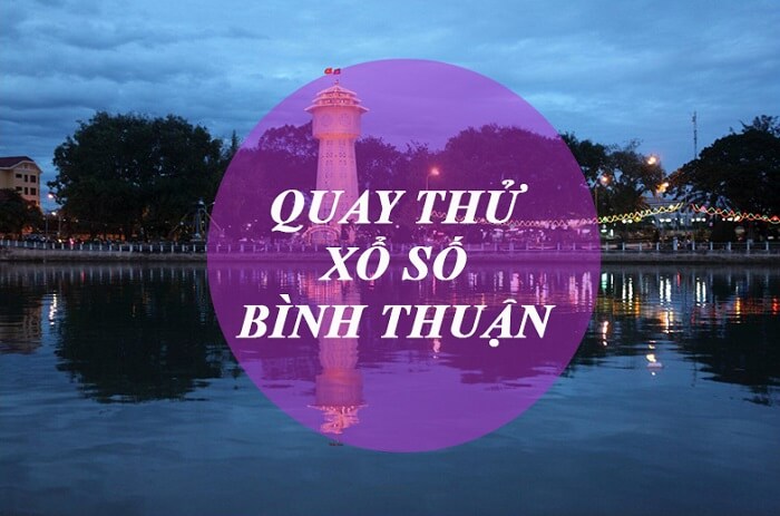 Có nên quay thử xổ số Bình Thuận?