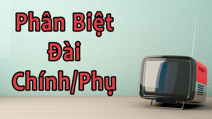 Phân biệt đài chính phụ